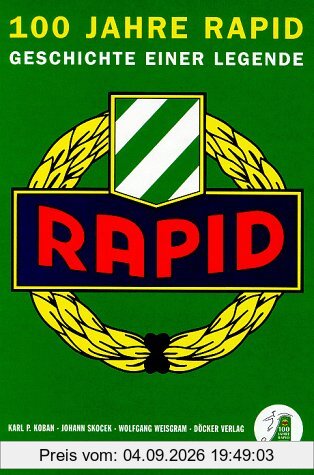 100 Jahre Rapid. Geschichte einer Legende