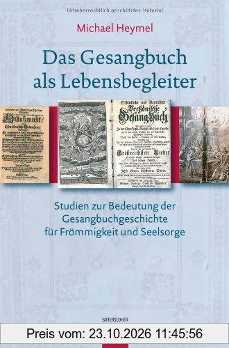 Das Gesangbuch als Lebensbegleiter: Studien zur Bedeutung der Gesangbuchgeschichte für Frömmigkeit und Seelsorge
