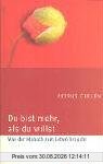 Du bist mehr, als du willst: Was der Mensch zum Leben braucht