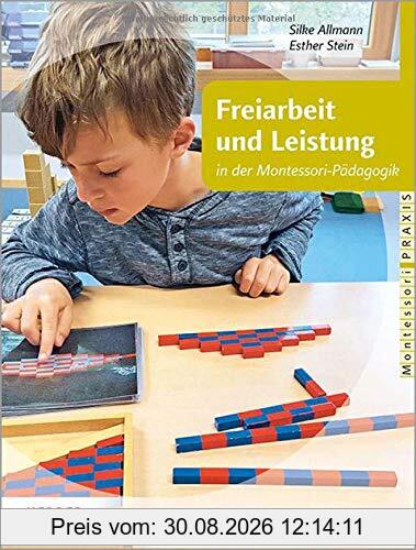 Freiarbeit und Leistung: in der Montessori-Pädagogik