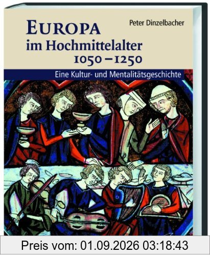 Europa im Hochmittelalter 1050-1250: Eine Kultur- und Mentalitätsgeschichte
