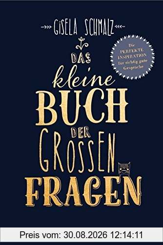 Das kleine Buch der großen Fragen: Die perfekte Inspiration für richtig gute Gespräche