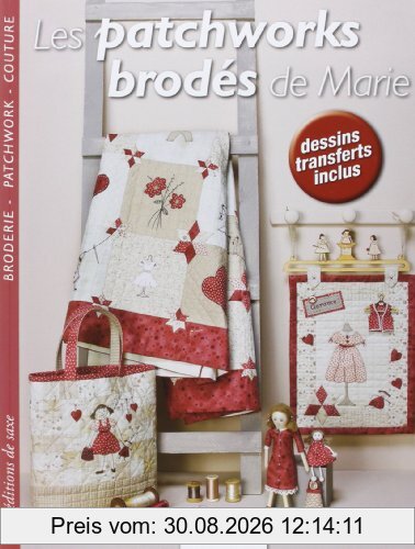 Les patchworks brodés de Marie : broderie, patchwork, couture