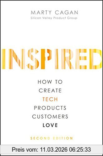 Marty Cagan Inspired, How To Create Tech Products Customers Love
