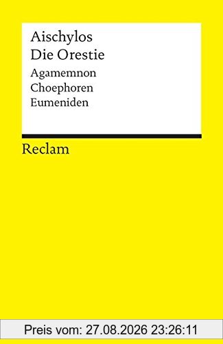 Die Orestie: Agamemnon. Choephoren. Eumeniden (Reclams Universal-Bibliothek)