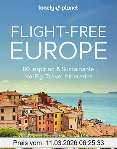 Lonely Planet Flight-free Europe , 80 Inspiring & Sustainable No-fly Travel Itineraries