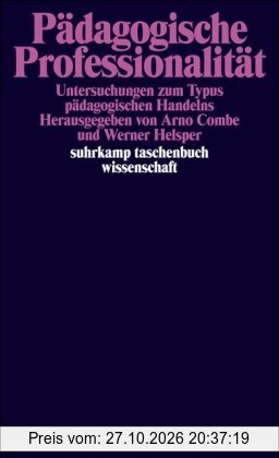 Pädagogische Professionalität: Untersuchungen zum Typus pädagogischen Handelns (suhrkamp taschenbuch wissenschaft)