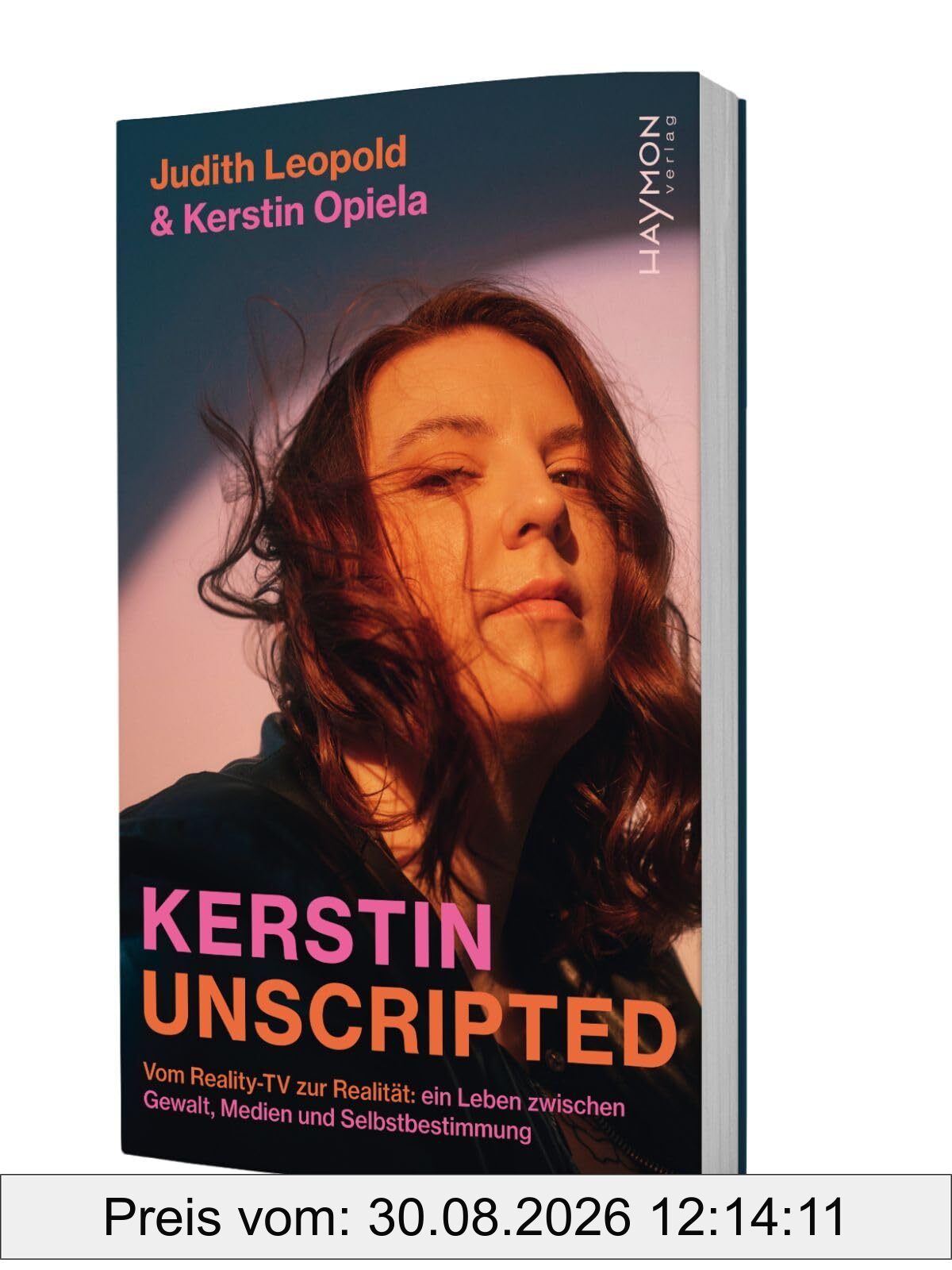 Kerstin unscripted: Vom Reality-TV zur Realität: ein Leben zwischen Gewalt, Medien und Selbstbestimmung