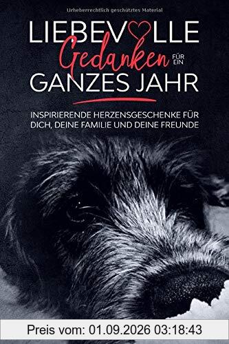 Liebevolle Gedanken für ein ganzes Jahr: Inspirierende Herzensgeschenke für dich, deine Familie und deine Freunde