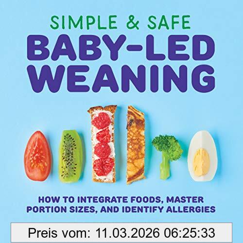Malina Malkani Simple & Safe Baby-Led Weaning, How To Integrate Foods, Master Portion Sizes, And Identify Allergies
