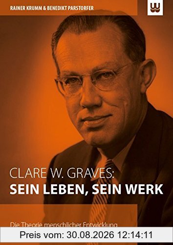 Clare W. Graves: SEIN LEBEN, SEIN WERK: Die Theorie menschlicher Entwicklung