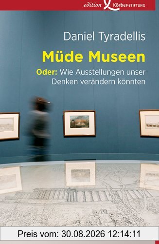 Müde Museen, Oder: Wie Ausstellungen unser Denken verändern könnten