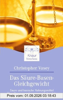Das Säure-Basen-Gleichgewicht: Saure und basische Nahrungsmittel. Übersäuerung vorbeugen und behandeln