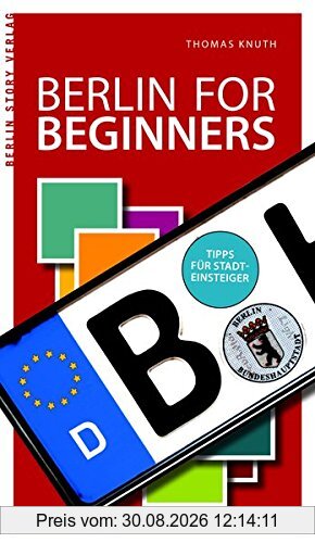 Berlin for Beginners: Tipps für Stadteinsteiger