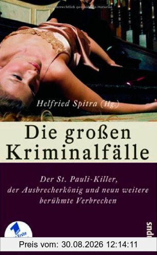 Die großen Kriminalfälle II: Der St. Pauli-Killer, der Ausbrecherkönig und neun weitere berühmte Verbrechen