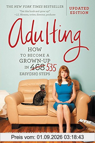 Adulting: How to Become a Grown-up in 535 Easy(ish) Steps
