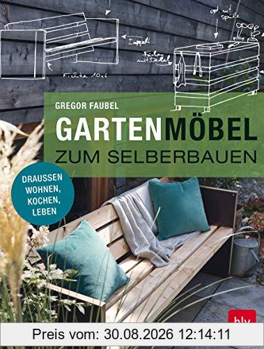 Gartenmöbel zum Selberbauen: Draußen wohnen, kochen, leben (BLV)