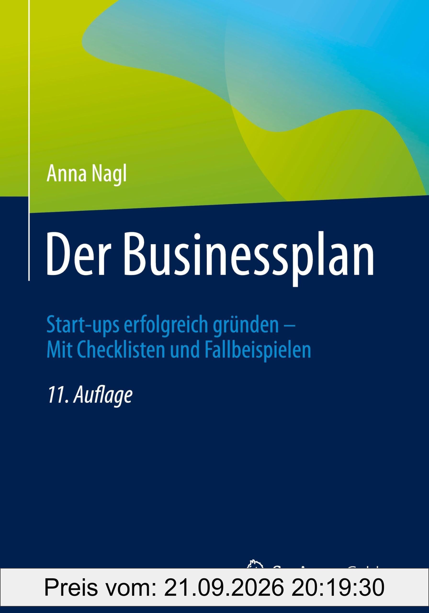 Der Businessplan: Start-ups erfolgreich gründen – Mit Checklisten und Fallbeispielen