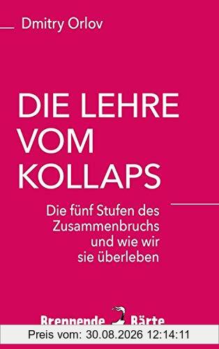 Die Lehre vom Kollaps: Die fünf Stufen des Zusammenbruchs und wie wir sie überleben