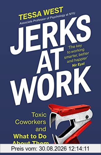 Jerks at Work: Toxic Coworkers and What to do About Them
