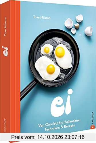 Kochbuch – Ei: Von Omelette bis Hollandaise. Techniken & Rezepte. Eier kochen leicht gemacht. Alle Zubereitungsarten für Eier in einem Buch
