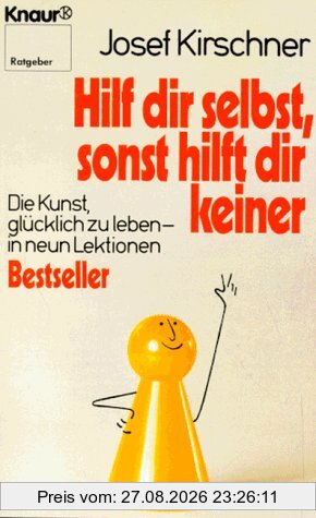 Hilf dir selbst, sonst hilft dir keiner. Die Kunst, glücklich zu leben, in neun Lektionen.