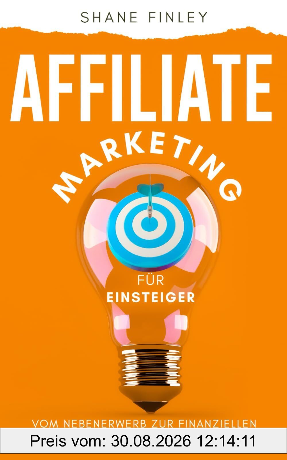 Affiliate Marketing für Einsteiger: Vom Nebenerwerb zur finanziellen Freiheit in 10 einfachen Schritten