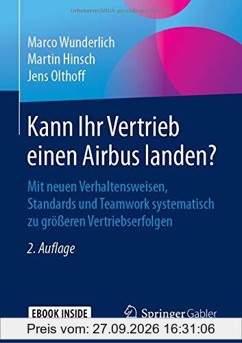 Kann Ihr Vertrieb einen Airbus landen?: Mit neuen Verhaltensweisen, Standards und Teamwork systematisch zu größeren Vertriebserfolgen