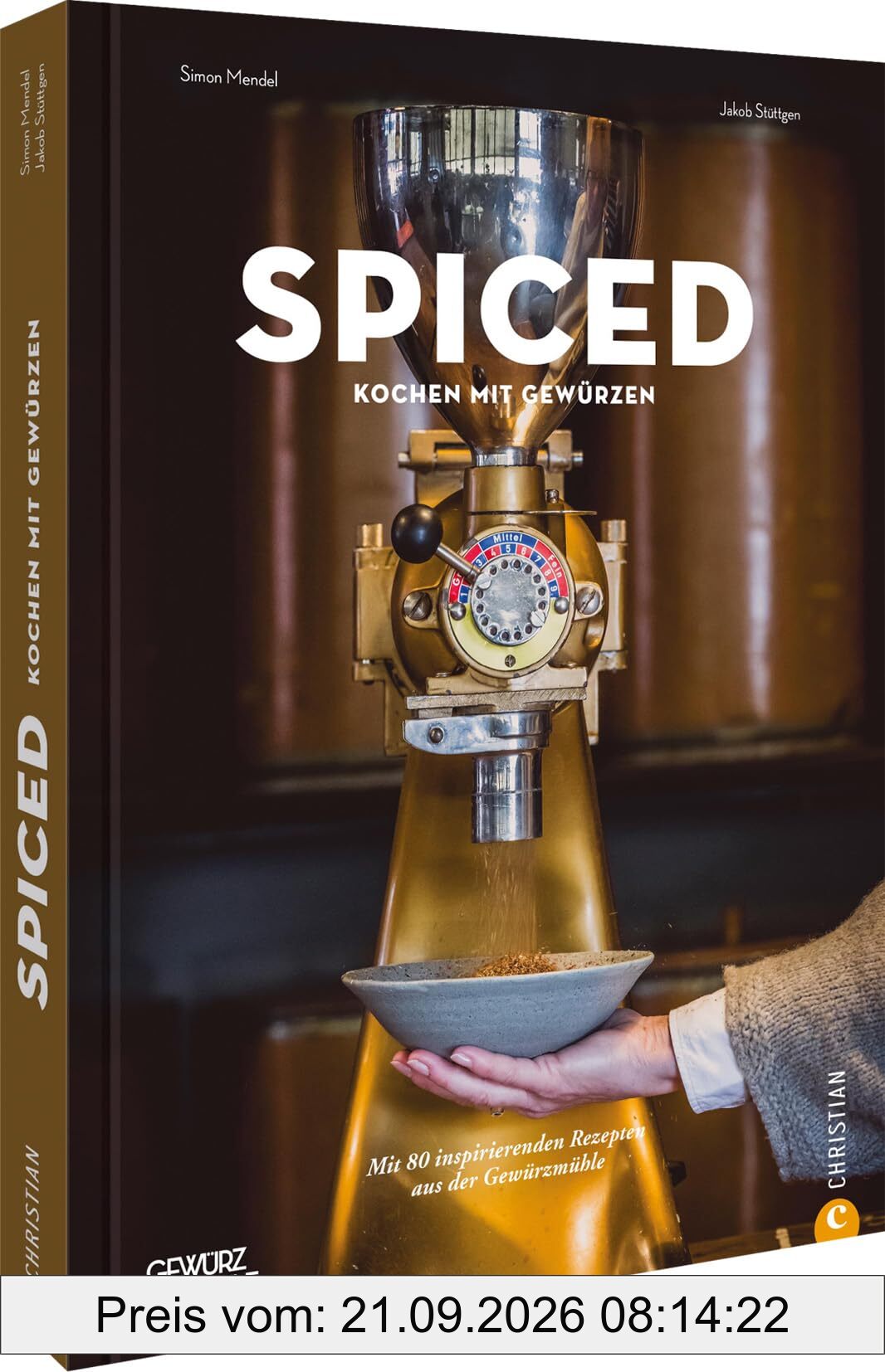 Spiced: Kochen mit Gewürzen. Mit 115 inspirierenden Rezepte aus der Gewürzmühle