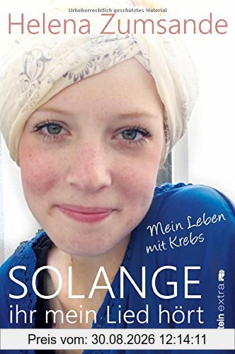 Solange ihr mein Lied hört: Mein Leben mit Krebs