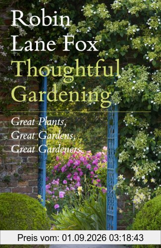 Thoughtful Gardening: Great Plants, Great Gardens, Great Gardeners