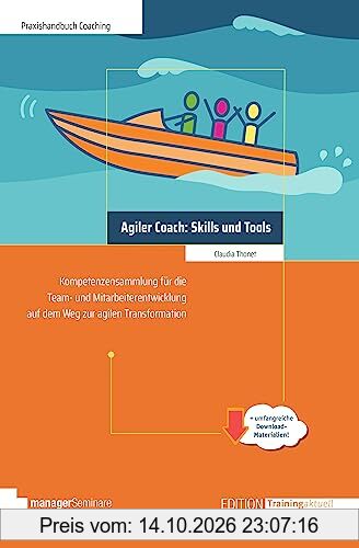 Agiler Coach: Skills und Tools: Kompetenzsammlung für die Team- und Mitarbeiterentwicklung auf dem Weg zur agilen Transformation (Edition …
