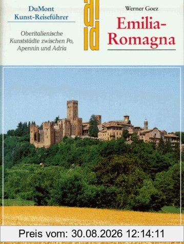 Emilia- Romagna. Kunst- Reiseführer. Oberitalienische Kunststädte zwischen Po, Apennin und Adria