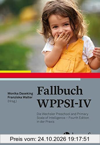 Fallbuch WPPSI-IV: Die Wechsler Preschool and Primary Scale of Intelligence – Fourth Edition in der Praxis