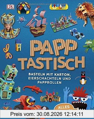 Papptastisch: Basteln mit Karton, Eierschachteln und Papprollen