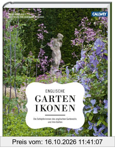 Englische Gartenikonen: Die Schöpferinnen des englischen Gartenstils und ihre Gärten