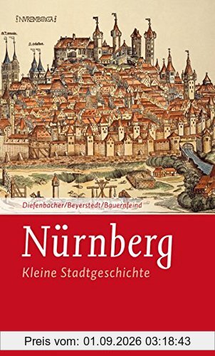 Nürnberg: Kleine Stadtgeschichte (Kleine Stadtgeschichten)