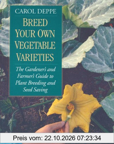 Breed Your Own Vegetable Varieties: The Gardener's and Farmer's Guide to Plant Breeding and Seed Saving, 2nd Edition
