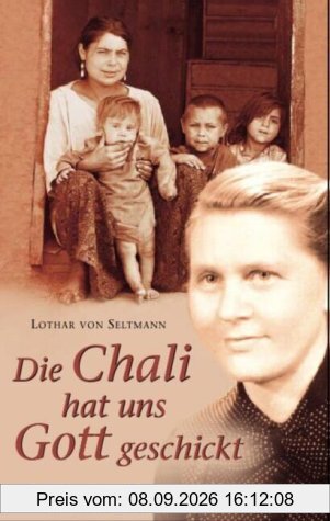 Die Chali hat uns Gott geschickt. Schwester Gertrud - ein Leben für die Sinti.