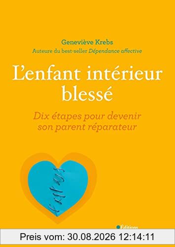 L'enfant intérieur blessé : dix étapes pour devenir son parent réparateur