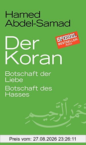 Der Koran: Botschaft der Liebe. Botschaft des Hasses