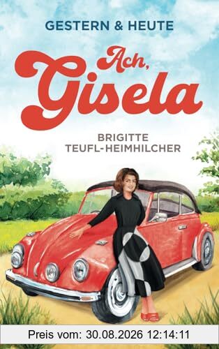 Ach, Gisela: Ein Wohlfühlroman für jung und alt (Gestern & Heute, Band 1)