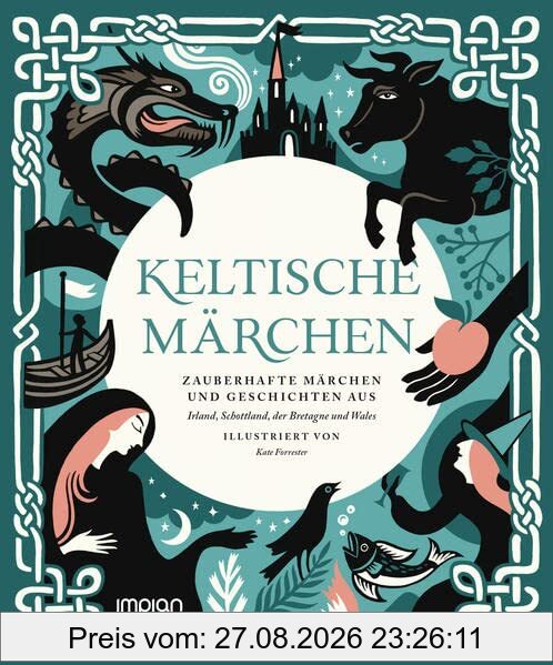 Keltische Märchen: Zauberhafte Märchen und Geschichten aus Irland, Schottland, der Bretagne und Wales
