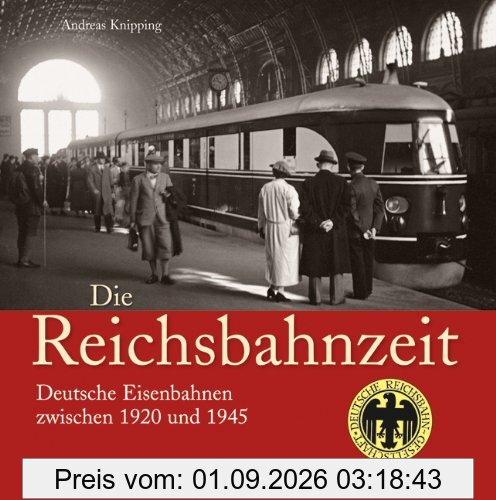 Die Deutsche Reichsbahn in Bildern von Andreas Knipping. Die Zeit der Stromlinienloks und des Schienenzeppelins - ein informativer Eisenbahn Bildband ... Deutsche Eisenbahnen zwischen 1920 und 1945