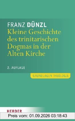 Kleine Geschichte des trinitarischen Dogmas in der Alten Kirche