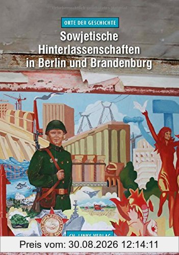 Sowjetische Hinterlassenschaften in Berlin und Brandenburg (Orte der Geschichte)