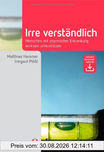 Irre Verständlich: Menschen mit psychischer Erkrankung wirksam unterstützen