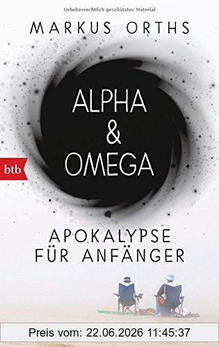 Markus Orths Alpha & Omega, Apokalypse Für Anfänger Roman