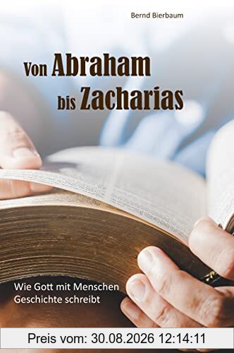 Von Abraham bis Zacharias: Wie Gott mit Menschen Geschichte schreibt