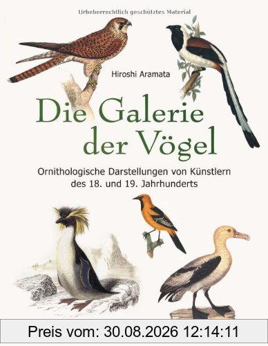Die Galerie der Vögel: Ein Bilderalbum mit ornithologischen Darstellungen von Künstlern des 18. und 19. Jahrhunderts